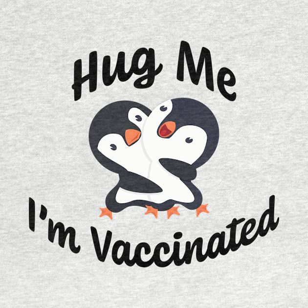 Hug Me I'm Vaccinated w/ Happy Baby Penguins Hugging by Color Me Happy 123